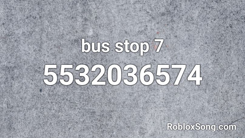 bus stop 7 Roblox ID