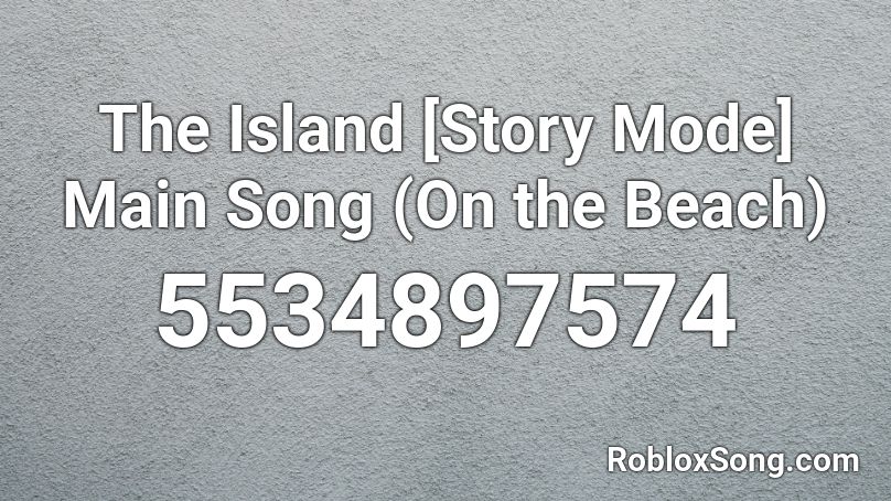 The Island [Story Mode] Main Song (On the Beach) Roblox ID