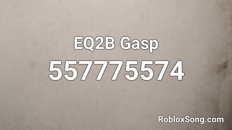 EQ2B Gasp Roblox ID
