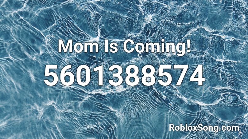 Mom Is Coming! Roblox ID