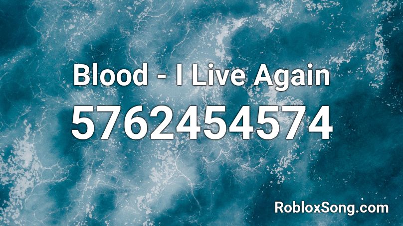 Blood - I Live Again Roblox ID