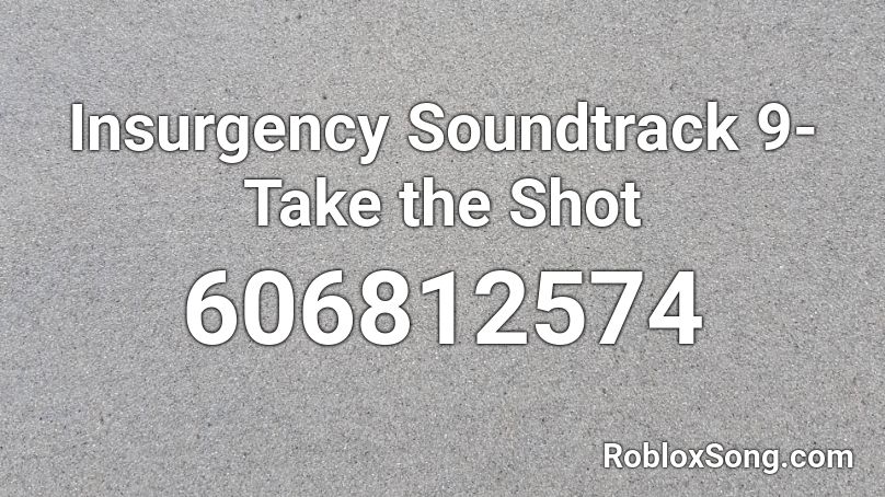 Insurgency Soundtrack 9- Take the Shot Roblox ID