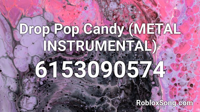 Drop Pop Candy (METAL INSTRUMENTAL) Roblox ID