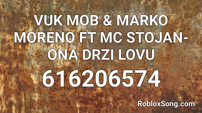 VUK MOB & MARKO MORENO FT MC STOJAN- ONA DRZI LOVU Roblox ID