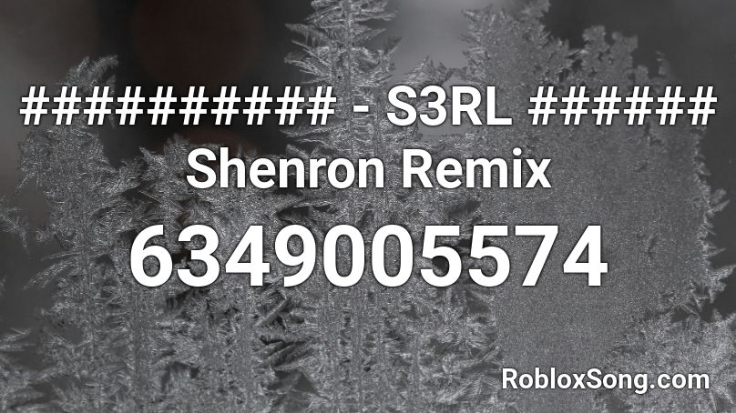 ########## - S3RL ###### Shenron Remix Roblox ID