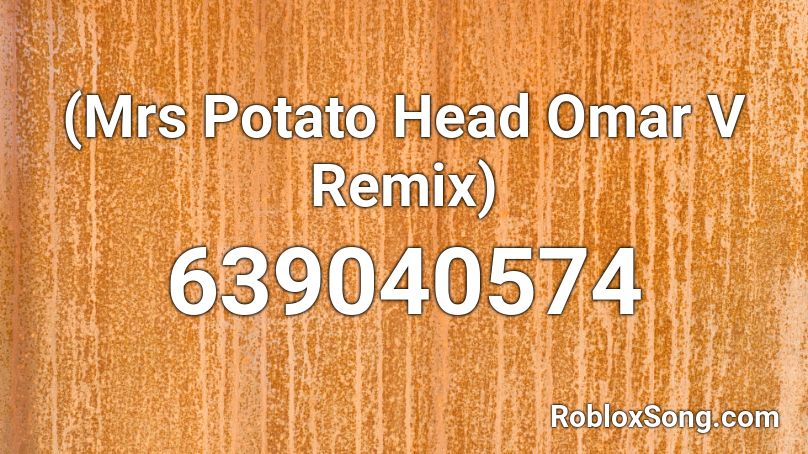 (Mrs Potato Head Omar V Remix) Roblox ID