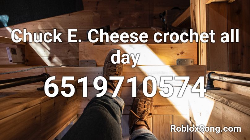 Chuck E Cheese Crochet All Day Roblox Id Roblox Music Codes - chuck e cheese theme song roblox id
