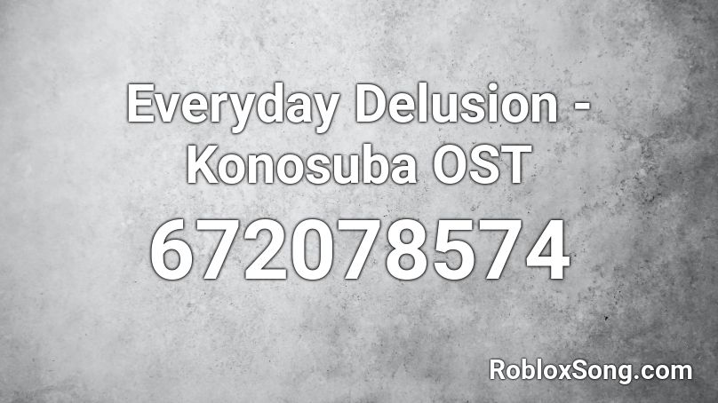 Everyday Delusion - Konosuba OST Roblox ID