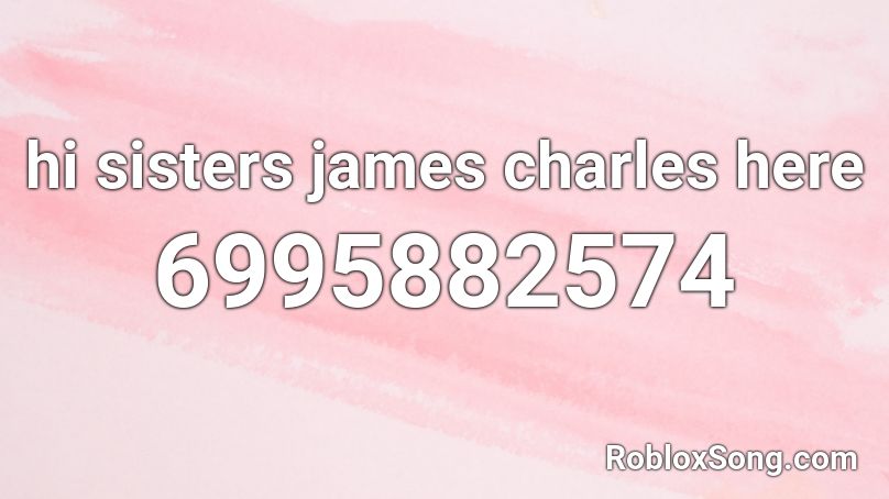 hi sisters james charles here Roblox ID