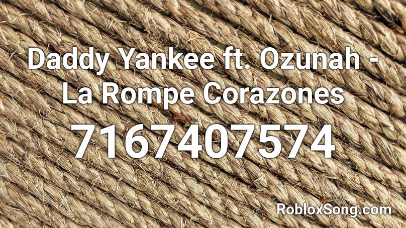 Daddy Yankee ft. Ozunah - La Rompe Corazones Roblox ID