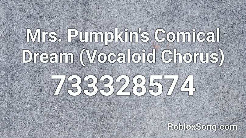 Mrs. Pumpkin's Comical Dream (Vocaloid Chorus) Roblox ID