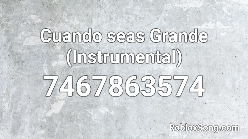 Cuando seas Grande (Instrumental) Roblox ID