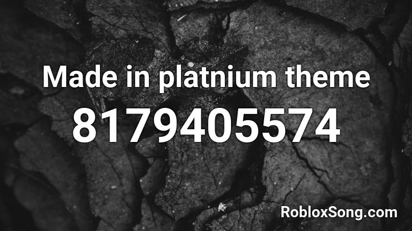 Made in platnium theme Roblox ID - Roblox music codes