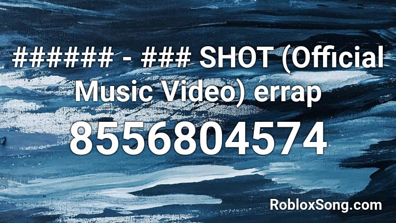 ###### - ### SHOT (Official Music Video) errap Roblox ID