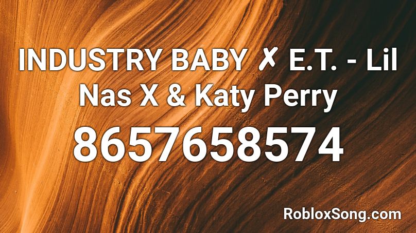 INDUSTRY BABY ✗ E.T. - Lil Nas X & Katy Perry Roblox ID