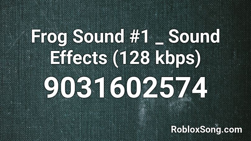 Frog Sound #1 _ Sound Effects (128 kbps) Roblox ID