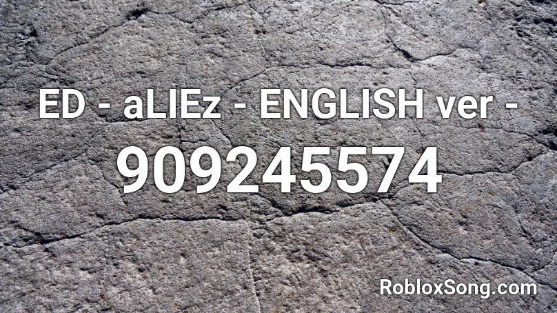  ED - aLIEz - ENGLISH ver -  Roblox ID