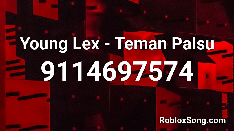 Young Lex - Teman Palsu Roblox ID