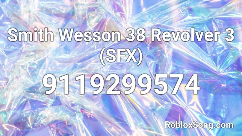 Smith Wesson 38 Revolver 3 (SFX) Roblox ID