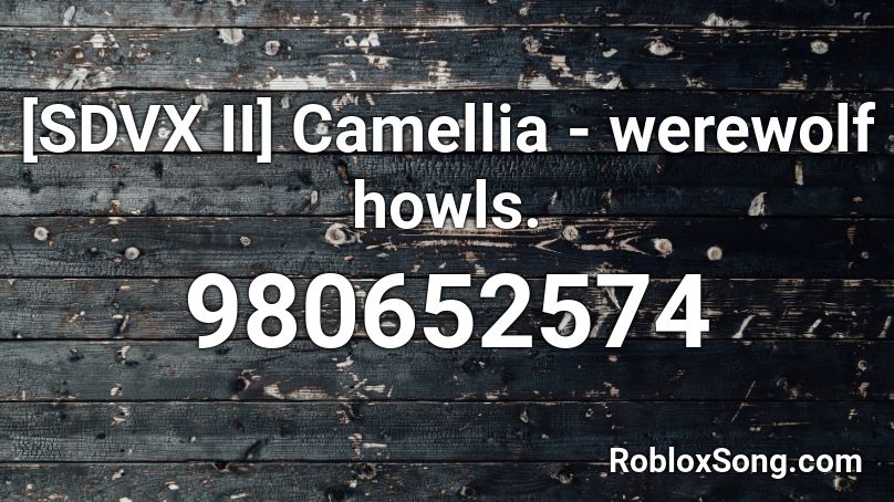 [SDVX II] Camellia - werewolf howls. Roblox ID