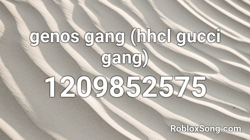 genos gang (hhcl gucci gang) Roblox ID