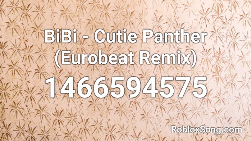BiBi - Cutie Panther (Eurobeat Remix) Roblox ID