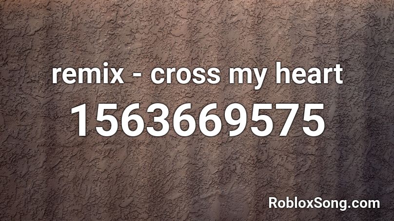 remix - cross my heart Roblox ID