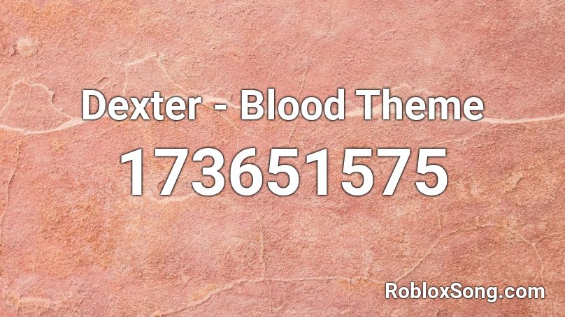 Dexter - Blood Theme Roblox ID