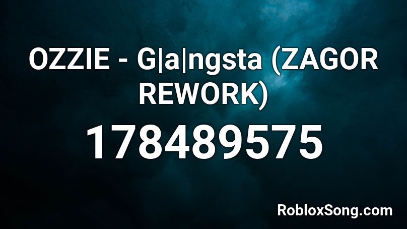 OZZIE - G|a|ngsta (ZAGOR REWORK) Roblox ID