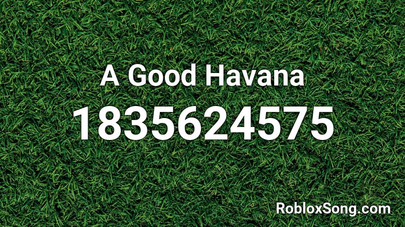 A Good Havana Roblox ID