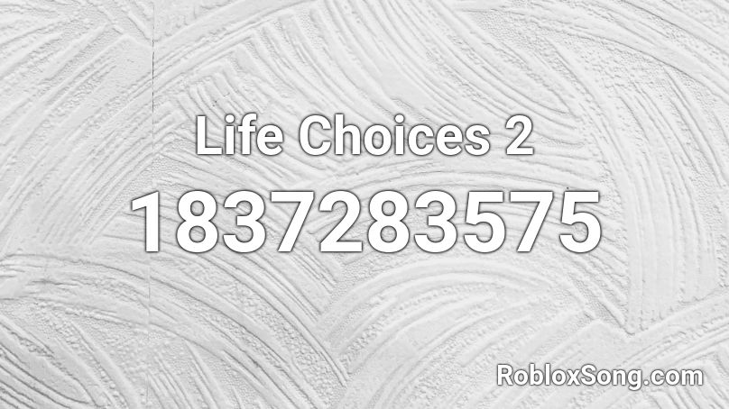 Life Choices 2 Roblox ID