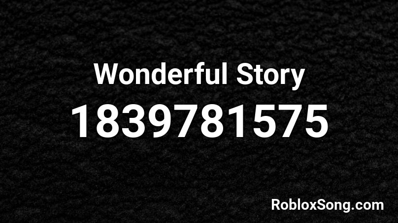 Wonderful Story Roblox ID