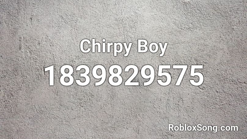 Chirpy Boy Roblox ID