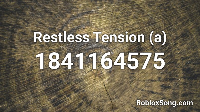 Restless Tension (a) Roblox ID