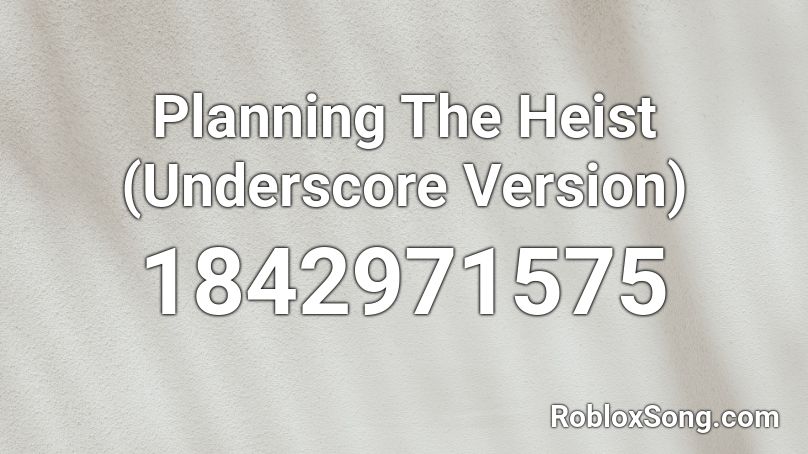 Planning The Heist (Underscore Version) Roblox ID