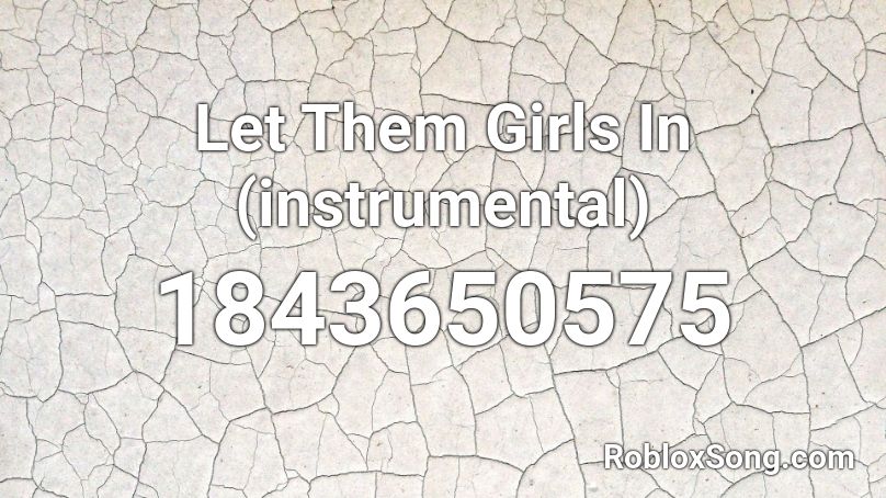 Let Them Girls In (instrumental) Roblox ID