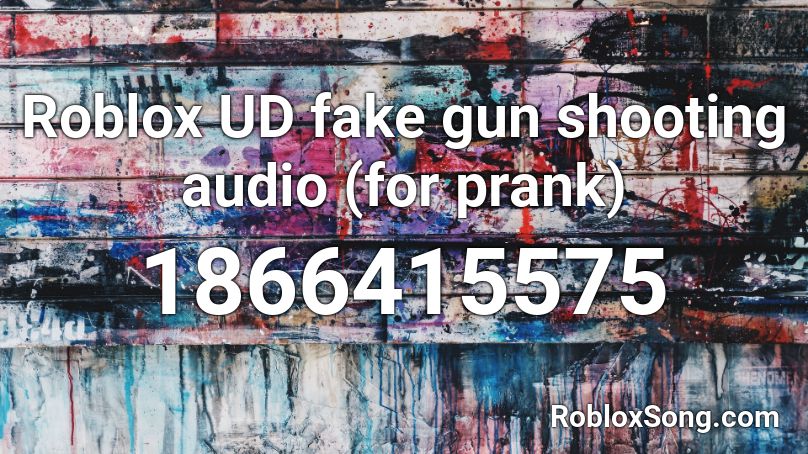 Roblox Ud Fake Gun Shooting Audio For Prank Roblox Id Roblox Music Codes - roblox how to fake having a gun