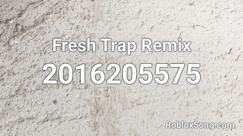 Fresh Trap Remix Roblox ID