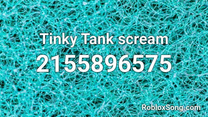 Tinky Tank scream Roblox ID
