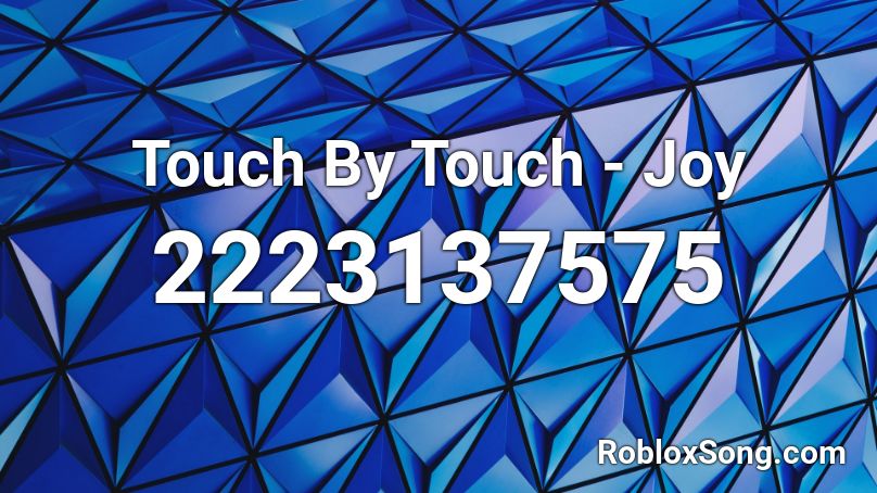 Touch By Touch - Joy  Roblox ID