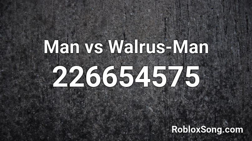 Man vs Walrus-Man Roblox ID