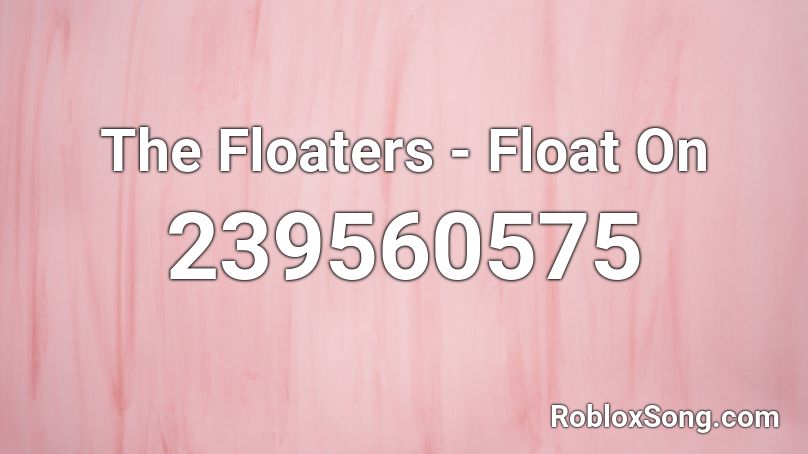 The Floaters - Float On Roblox ID