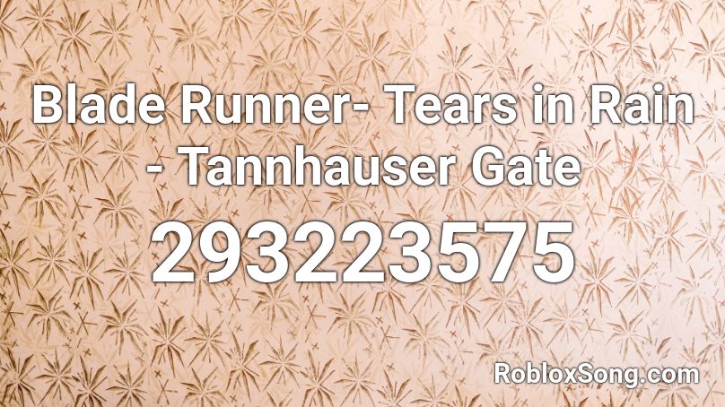 Blade Runner- Tears in Rain - Tannhauser Gate Roblox ID