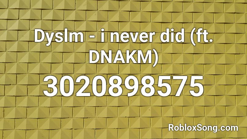 Dyslm I Never Did Ft Dnakm Roblox Id Roblox Music Codes - congratulations pewdiepie clean roblox id