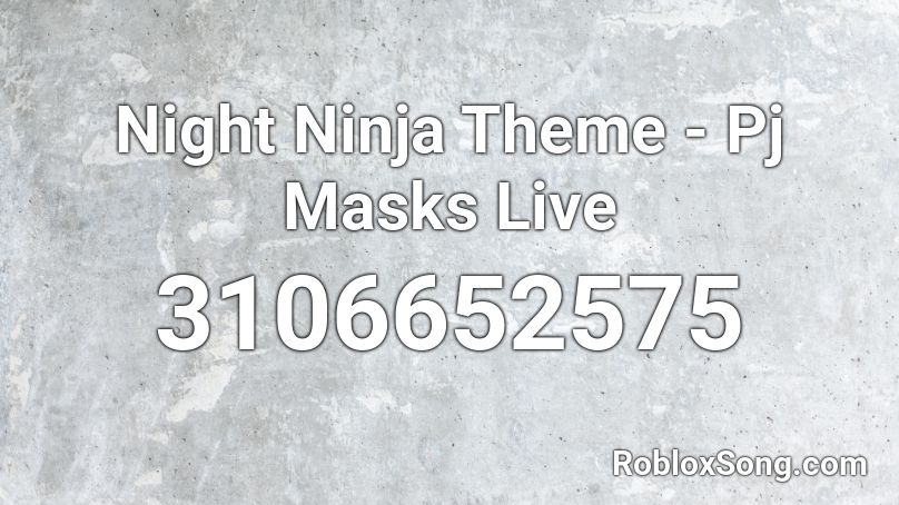 Night Ninja Theme Pj Masks Live Roblox Id Roblox Music Codes - roblox white ninja mask