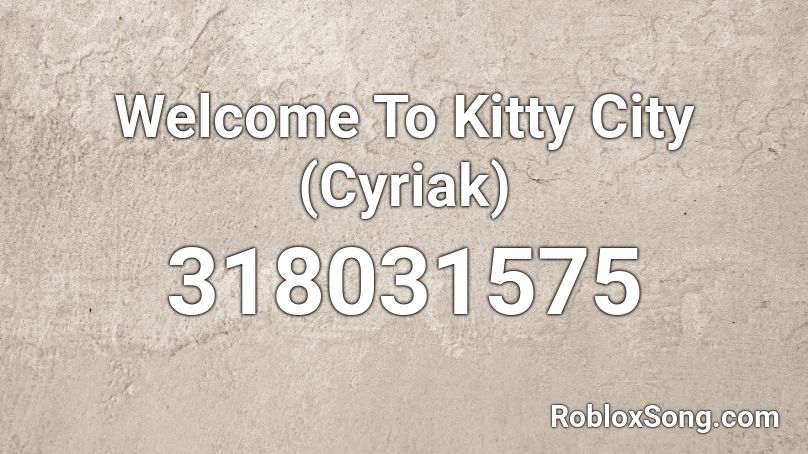 Welcome To Kitty City Cyriak Roblox Id Roblox Music Codes - kitty ears roblox id