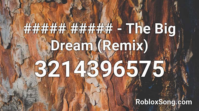 The Big Dream (Remix) Roblox ID - Roblox music codes