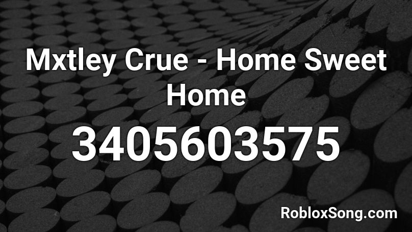 Mxtley Crue - Home Sweet Home Roblox ID
