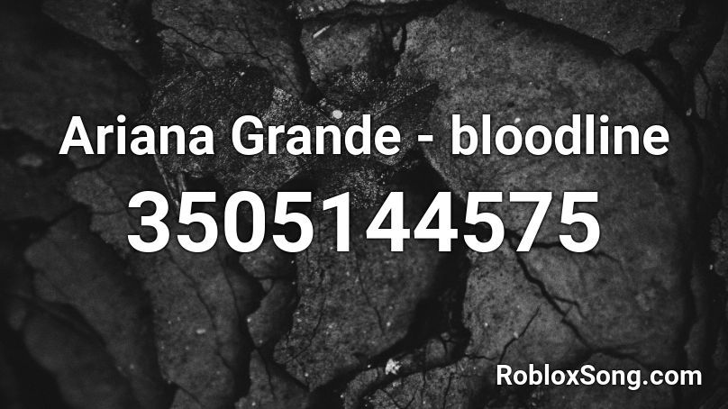 Ariana Grande - bloodline Roblox ID