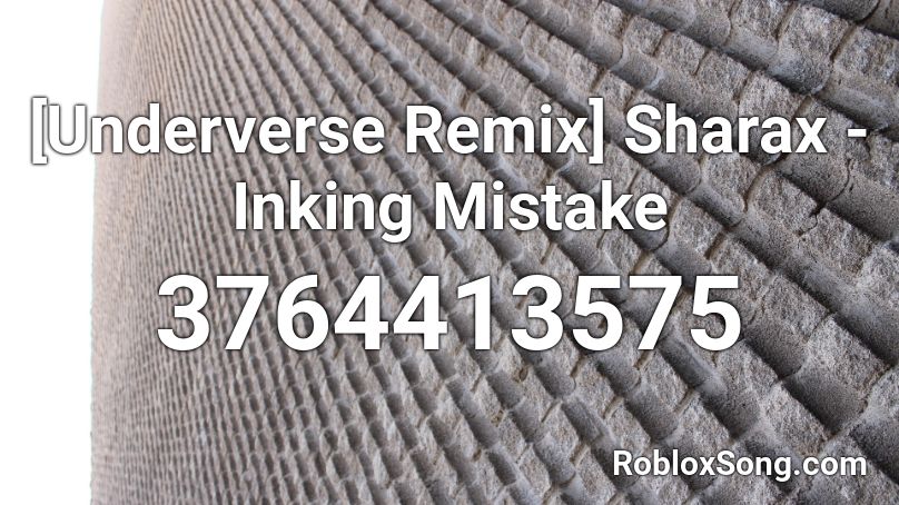 [Underverse Remix] Sharax - Inking Mistake Roblox ID